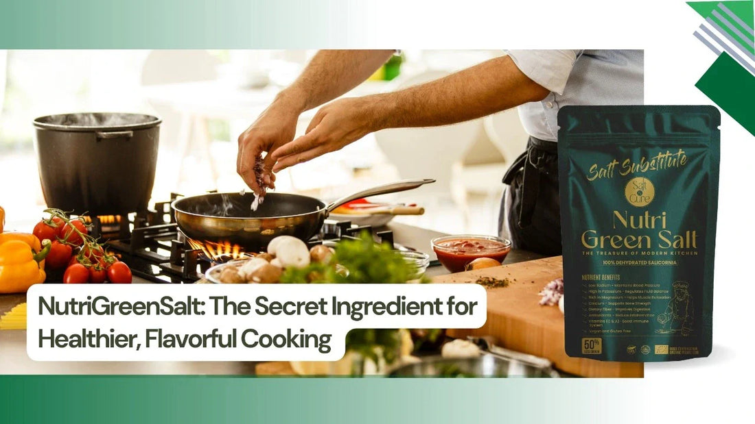 Nutri Green Salt: The Secret Ingredient for Healthier, Flavorful Cooking
